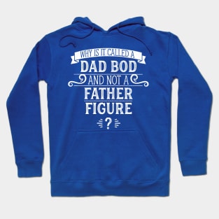 Why Is It Called A Dad Bod And Not A Father Figure? Hoodie